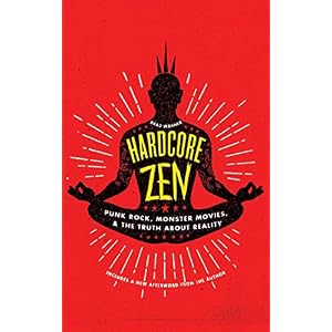 Hardcore Zen: Punk Rock, Monster Movies and the Truth About Reality