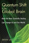 Quantum Shift in the Global Brain: How the New Scientific Reality Can Change Us and Our World