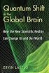 Quantum Shift in the Global Brain: How the New Scientific Reality Can Change Us and Our World