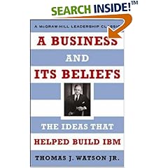 A Business and Its Beliefs : The Ideas That Helped Build IBM