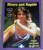 Rivers and Rapids: Canoeing, Rafting and Fishing Guide; Texas, Arkansas and Oklahoma
