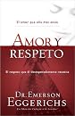 Amor Y Respeto/love And Respect: El Respeto Que El Desesperadamente Necesita/ The Love She Most Desires And The Respect He Desperately Needs