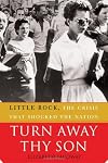 Turn Away Thy Son: Little Rock, the Crisis That Shocked the Nation