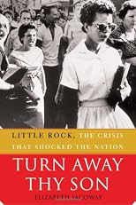 Turn Away Thy Son: Little Rock, the Crisis That Shocked the Nation
