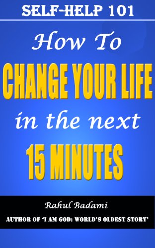 Self-Help 101: How to Change your Life in the next 15 minutes?