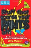Stuff That Scares Your Pants Off!: The Science Museum Book of Scary Things (and ways to avoid them)