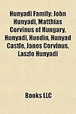 Hunyadi Family: John Hunyadi, Matthias Corvinus of Hungary, Hunyadi, Huedin, Hunyad Castle, Jnos Corvinus, Lszl Hunyadi-