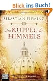 Die Kuppel des Himmels: Historischer Roman