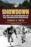 Showdown: JFK and the Integration of the Washington Redskins Showdown: JFK and the Integration of the Washington Redskins