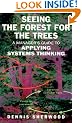 Seeing the Forest for the Trees: A Manager's Guide to Applying Systems Thinking