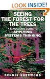 Seeing the Forest for the Trees: A Manager's Guide to Applying Systems Thinking