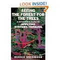Seeing the Forest for the Trees: A Manager's Guide to Applying Systems Thinking
