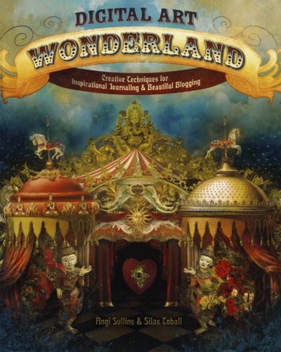 Digital Art Wonderland: Creative Techniques for Inspirational Journaling and Beautiful Blogging