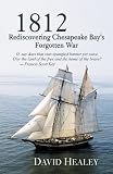 1812: Rediscovering Chesapeake Bay's Forgotten War