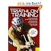 Triathlontraining: F�r Einsteiger und Fortgeschrittene. Ausf�hrliche Trainingspl�ne. Tipps f�r den Wettkampf