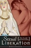 Sexual Liberation: The Scandal of Christendom (Psychology, Religion, and Spirituality)