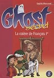 Ghost Secret, Tome 8 : La colère de Francois Ier