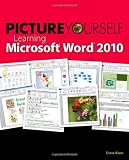 Picture Yourself Learning Microsoft Word 2010: Step-by-Step