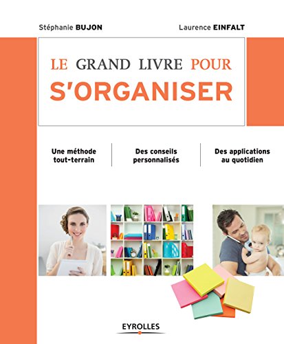 Le grand livre pour s'organiser: Une méthode tout-terrain - Des conseils personnalisés - Des applications au quotidien Le grand livre pour s'organiser: Une méthode tout-terrain - Des conseils personnalisés - Des applications au quotidien