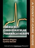 Emergency Cardiovascular Pharmacotherapy: A Point-of-Care Guide (Point-of-Care Guides)
