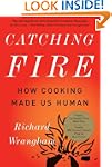 Catching Fire: How Cooking Made Us Human