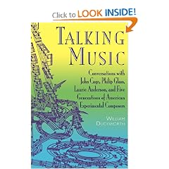 Talking Music: Conversations With John Cage, Philip Glass, Laurie Anderson, And 5 Generations Of American Experimental Composers