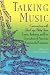 Talking Music: Conversations With John Cage, Philip Glass, Laurie Anderson, And 5 Generations Of American Experimental Composers