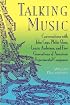 Talking Music: Conversations With John Cage, Philip Glass, Laurie Anderson, And 5 Generations Of American Experimental Composers
