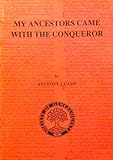 My ancestors came with the conqueror : those who did, and some of those who probably did not