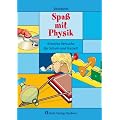 Spa� mit Physik. Kreative Versuche f�r Schule und Freizeit. Physik allgemein: Kreative Experimente f�r Schule und Freizeit
