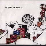 Oh No Not Stereo Ep