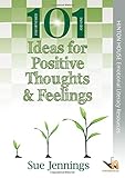 101 ideas for positive thoughts & feelings