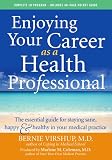 Enjoying Your Career As A Health Professional: The Essential Guide For Staying Sane, Happy and Healthy in Your Medical Practice