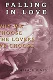 Falling in Love: Why We Choose the Lovers we Choose