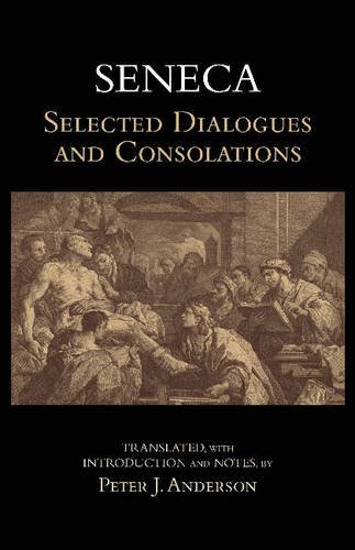 Seneca: Selected Dialogues and Consolations (Hackett Classics)
