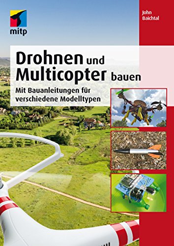 Drohnen und Multicopter bauen -- Mit Bauanleitungen für verschiedene Modelltypen (mitp Professional) (German Edition)