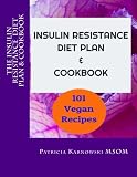 The Insulin Resistance  Diet Plan & Cookbook: 101 Vegan Recipes  for Permanent Weight Loss, to Manage PCOS, Prevent Prediabetes and Metabolic Syndrome