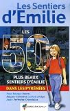 Les 50 plus beaux Sentiers d Emilie dans les Pyrénées : Des promenades pour tous