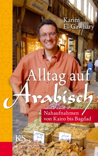 Alltag auf arabisch: Nahaufnahmen von Kairo bis Bagdad (German Edition)
