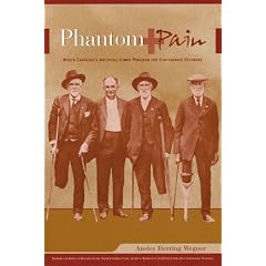 Phantom Pain: North Carolina's Artificial-Limbs Program for Confederate Veterans by Ansley Herring Wegner