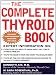 The Complete Thyroid Book: Everything You Need to Know to Overcome Any Kind of Thyroid Problem