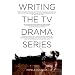 Writing TV Drama Series: How to Succeed as a Professional Writer in TV