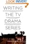 Writing the TV Drama Series: How to Succeed as a Professional Writer in TV