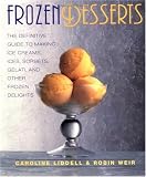 Frozen Desserts: The Definitive Guide to Making Ice Creams, Ices, Sorbets, Gelati, and Other Frozen Delights
