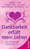 Dankbarkeit erf&uuml;llt mein Leben: Das Universum beschenkt uns - Louise L. Hay, Doreen Virtue, Lee Carroll, Wayne Dyer, Dan Millman