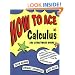 How to Ace Calculus: The Streetwise Guide