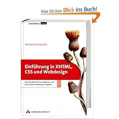Einf�hrung in XHTML, CSS und Webdesign. Standardkonforme, moderne und barrierefreie Websites erstellen