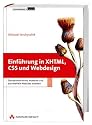 Einf&uuml;hrung in XHTML, CSS und Webdesign. Standardkonforme, moderne und barrierefreie Websites erstellen