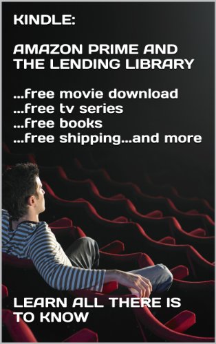 KINDLE:  AMAZON PRIME AND THE LENDING LIBRARY  ...free movie download ...free tv series ...free books ...free shipping...and more  E¿½