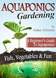Aquaponics Gardening - A Beginners Guide